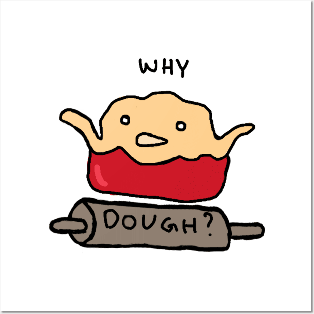 Why Dough? Wall Art by RutNslund